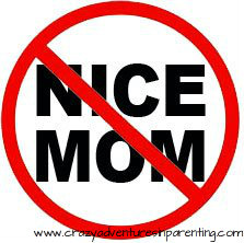 No More Nice Mom, No More Interruptions! We’re taking back the 
respect!