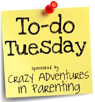 Crazy Adventures in Parenting To-Do Tuesday