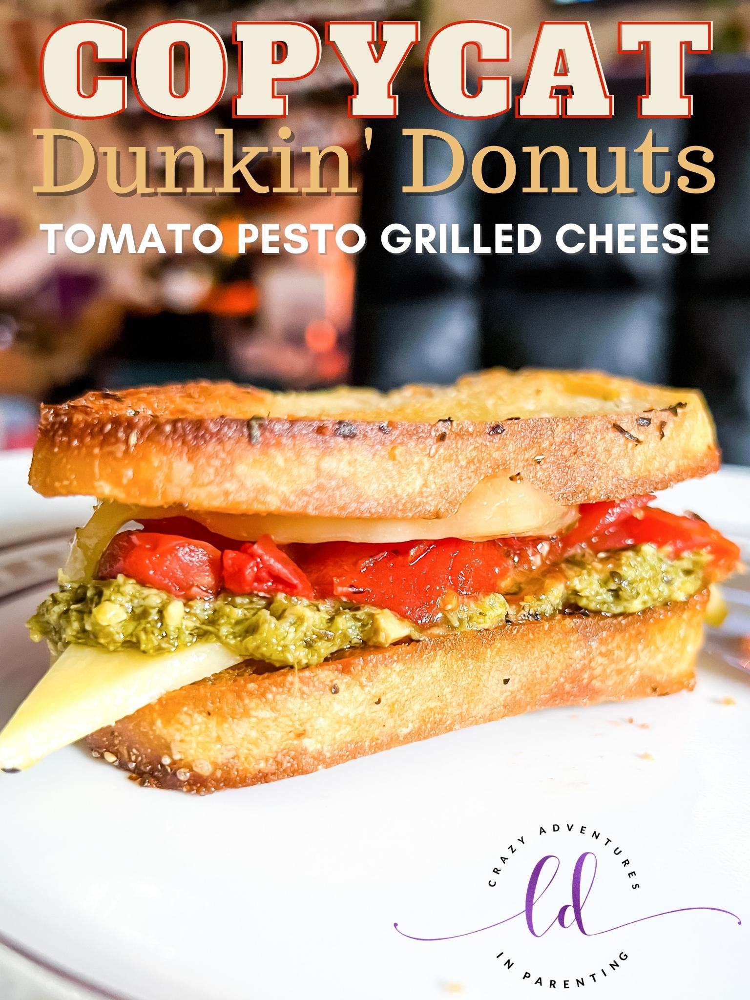 Copycat Dunkin' Tomato Pesto Grilled Cheese Sandwich